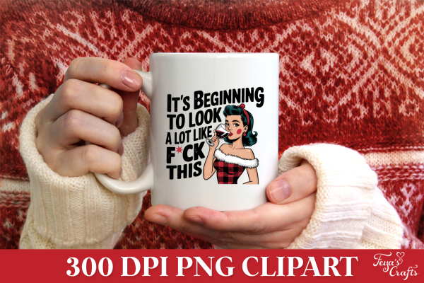 Free Funny Christmas PNG Quote: It's Beginning To Look a Lot Like F*ck This - Image 4