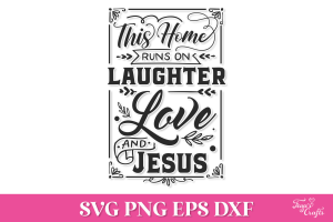 Free This Home Runs on Laughter Love and Jesus SVG Quote